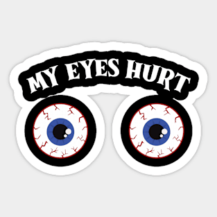 My Eyes Hurt Sticker